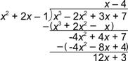 An image shows a long division problem. The dividend is X cubed minus 2 X squared plus 3 X plus 7. The divisor is X squared plus 2 X minus 1. The quotient is X minus 4. Multiply the first part of the quotient, X, by the divisor, which equals open parenthesis, X cubed plus 2 X squared minus X, close parenthesis. This line is subtracted from the dividend, which equals negative 4 X squared plus 4 X plus 7. Next, the 4 in the quotient is multiplied by the divisor resulting in, open parenthesis, negative 4 X squared minus 8 X plus 4, close parenthesis, which is subtracted from the line above it. This equals 12 X plus 3, which is the remainder.